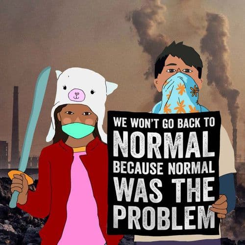Illustration of young people wearing masks in front of a polluted industrial landscape. Placard reads "We won't go back to normal because normal was the problem"